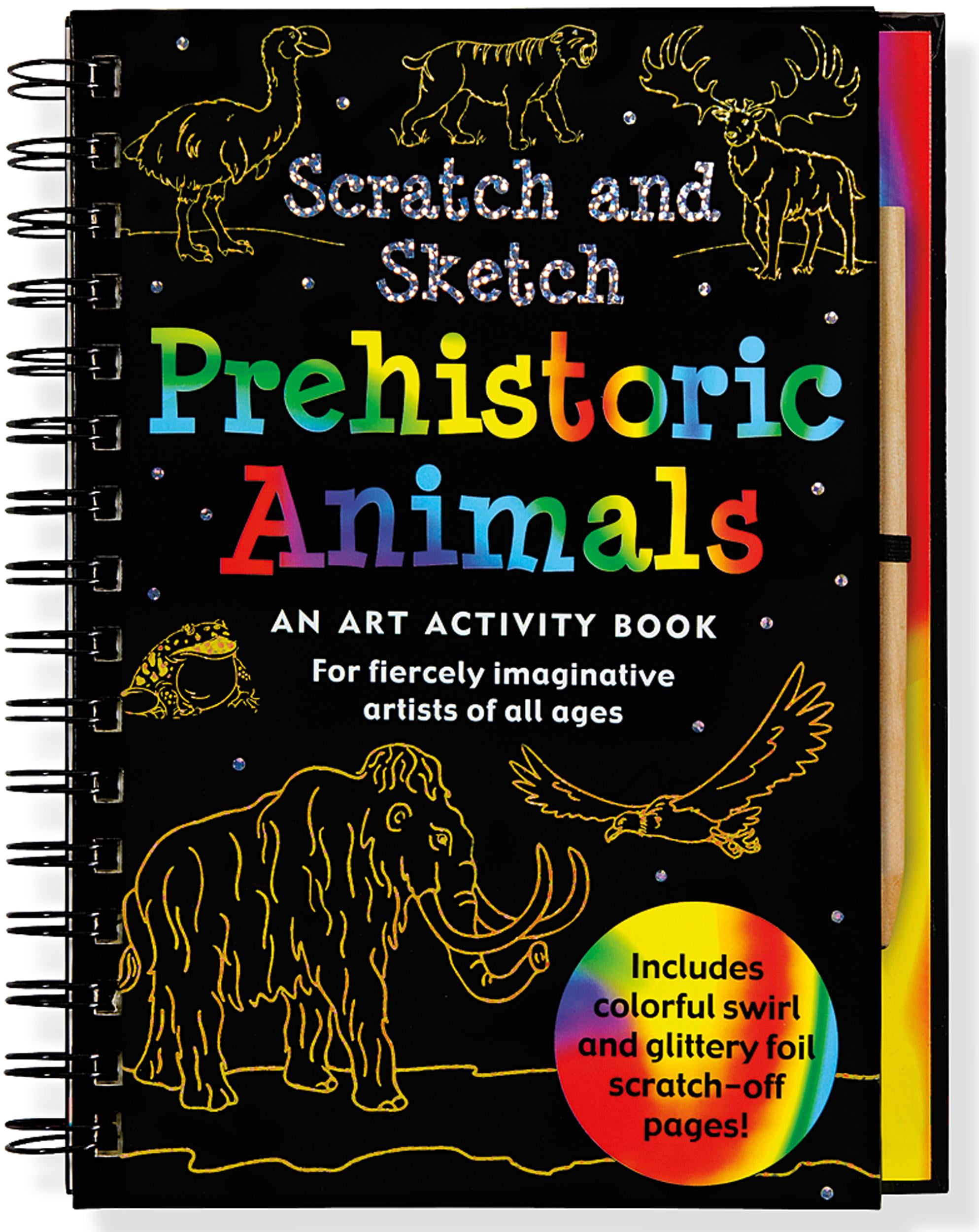 Scratch Sketch Prehistoric Animals An Art Activity Book For Fiercely Imaginative Artists Of All Ages Art Activity Book Other Walmart Com