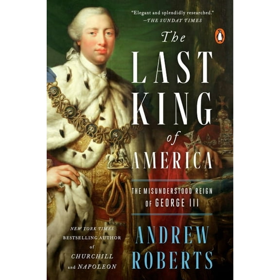 The Last King of America: The Misunderstood Reign of George III, (Paperback)