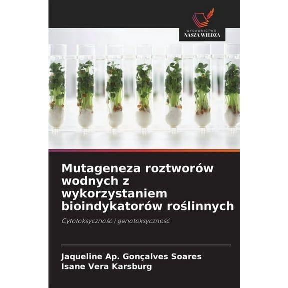 Mutageneza roztworów wodnych z wykorzystaniem bioindykatorów roślinnych, (Paperback)