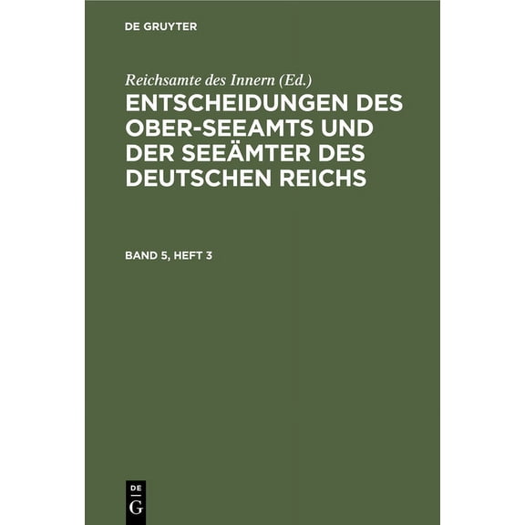 Entscheidungen Des Ober-Seeamts Und Der Seeämter Des Deutschen Reichs. Band 5, Heft 3 (Hardcover)
