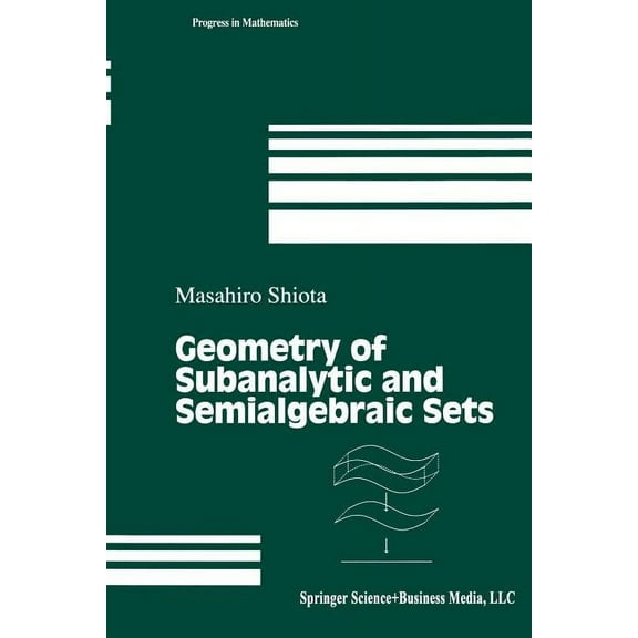 Progress in Mathematics Geometry of Subanalytic and Semialgebraic Sets, Book 150, (Paperback)