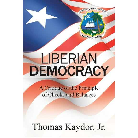 Liberian Democracy : A Critique of the Principle of Checks and Balances (Paperback)