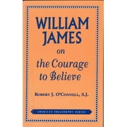 William James on the Courage to Believe, Used [Paperback]