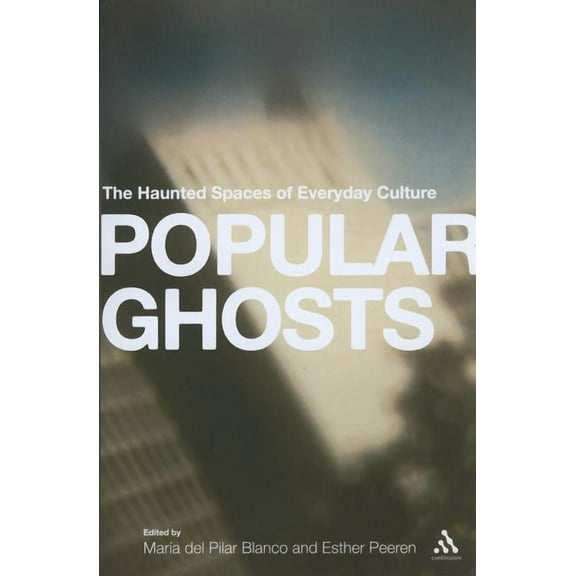 Popular Ghosts: The Haunted Spaces of Everyday Culture, (Paperback)