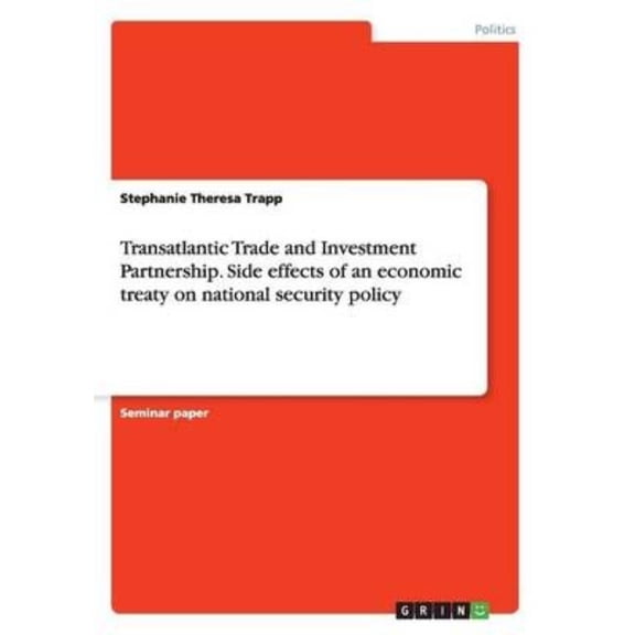 Transatlantic Trade and Investment Partnership. Side Effects of an Economic Treaty on National Security Policy