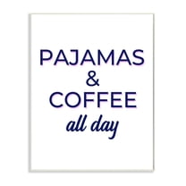 Stupell Industries Pajamas and Coffee All Day Stay At Home Quote Wall Plaque Design by Anna Quach