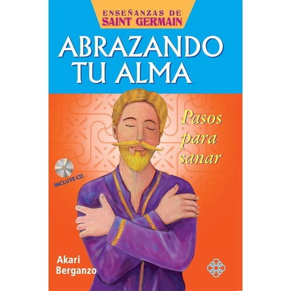 Enseñanzas de Saint Germain Abrazando Tu Alma: Pasos Para Sanar, (Paperback)