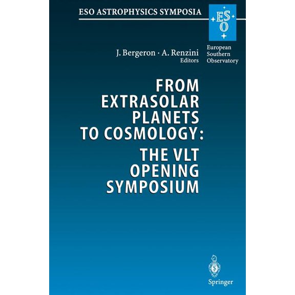 Eso Astrophysics Symposia From Extrasolar Planets to Cosmology: The Vlt Opening Symposium: Proceedings of the Eso Symposium Held at Antofagasta, C, (Paperback)