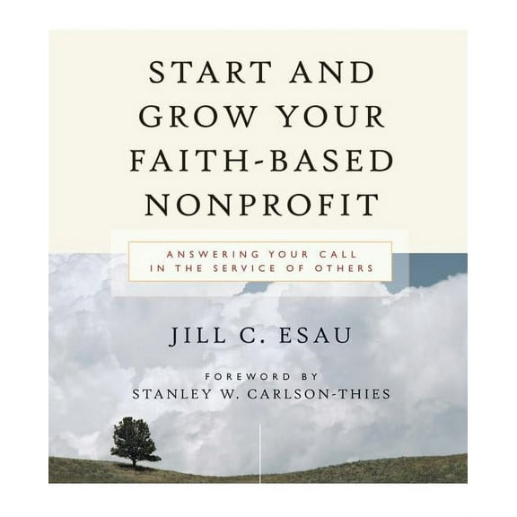 Start and Grow Your Faith-Based Nonprofit: Answering Your Call in the Service of Others (Paperback)