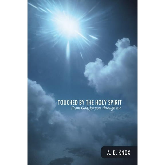 Touched by the Holy Spirit : From God, for You, Through Me