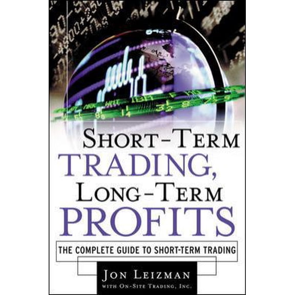 Pre-Owned Short Term Trading, Long-Term Profits: The Complete Guide to Short-Term Trading (Hardcover) 0071375201 9780071375207