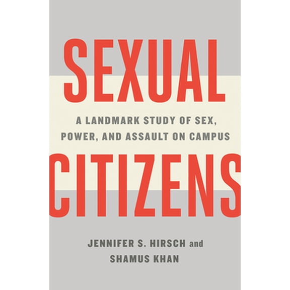 Pre-Owned Sexual Citizens: A Landmark Study of Sex, Power, and Assault on Campus (Hardcover) 1324001704 9781324001706