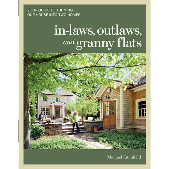 In-Laws, Outlaws, and Granny Flats: Your Guide to Turning One House Into Two Homes (Paperback)
