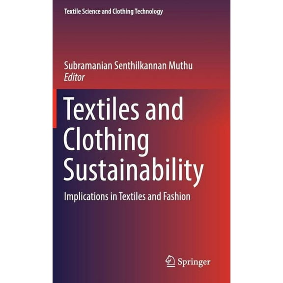 Textile Science and Clothing Technology Textiles and Clothing Sustainability: Implications in Textiles and Fashion, (Hardcover)