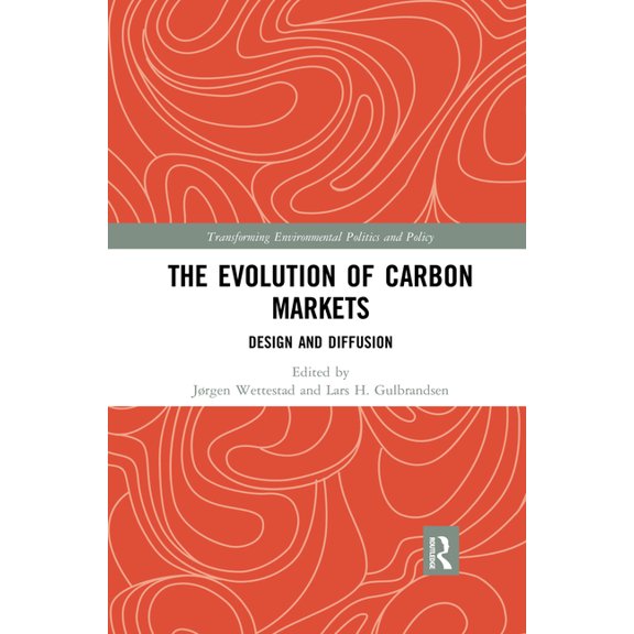 Transforming Environmental Politics and The Evolution of Carbon Markets: Design and Diffusion, (Paperback)