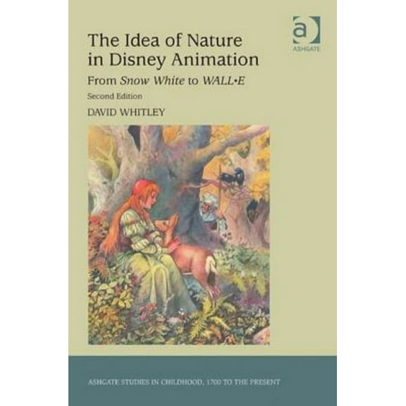 Studies in Childhood, 1700 to the Presen The Idea of Nature in Disney Animation: From Snow White to WALL-E, (Paperback)