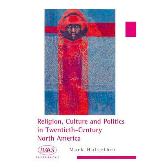 BAAS Paperbacks: Religion, Culture and Politics in the Twentieth-Century United States (Paperback)