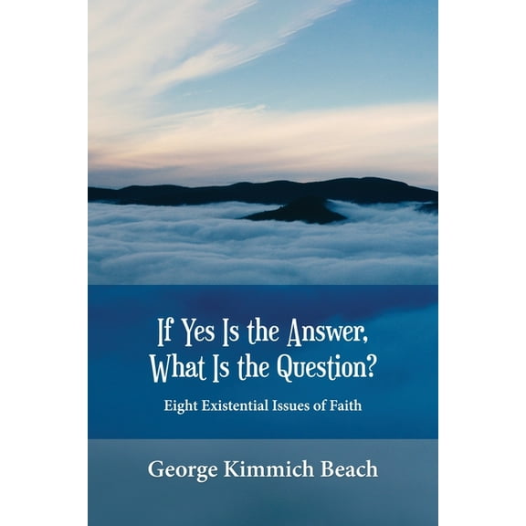 If Yes is the Answer, What is the Question? Eight Existential Issues of Faith, (Paperback)