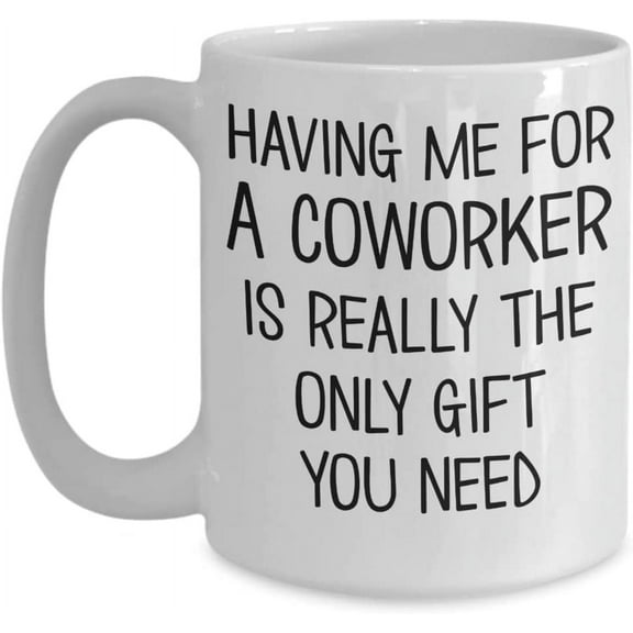 Having Me For A Coworker Mug for Colleague Work Friend Boss Day Office Humor Funny Appreciation Birthday Christmas Ideas for Men Women 11 or 15 oz Whi