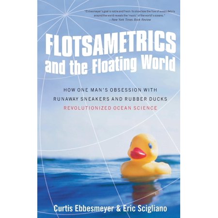 Flotsametrics and the Floating World: How One Man's Obsession with Runaway Sneakers and Rubber Ducks Revolutionized Ocean Science (Best Home Gym In The World)