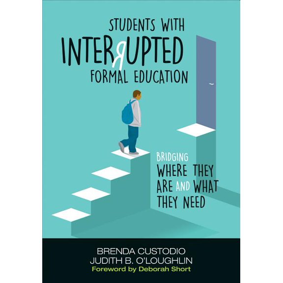 Students with Interrupted Formal Education: Bridging Where They Are and What They Need, (Paperback)