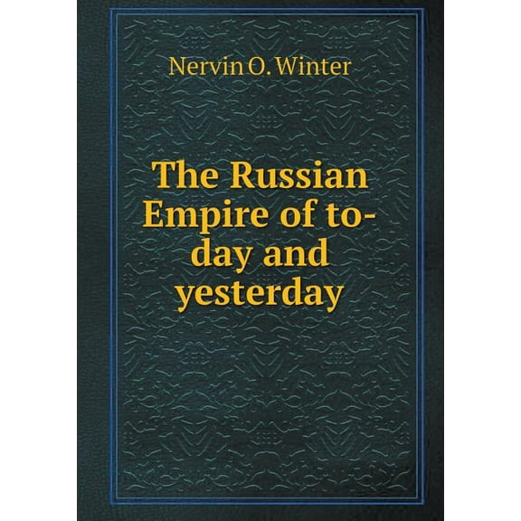 The Russian Empire of To-Day and Yesterday (Paperback)