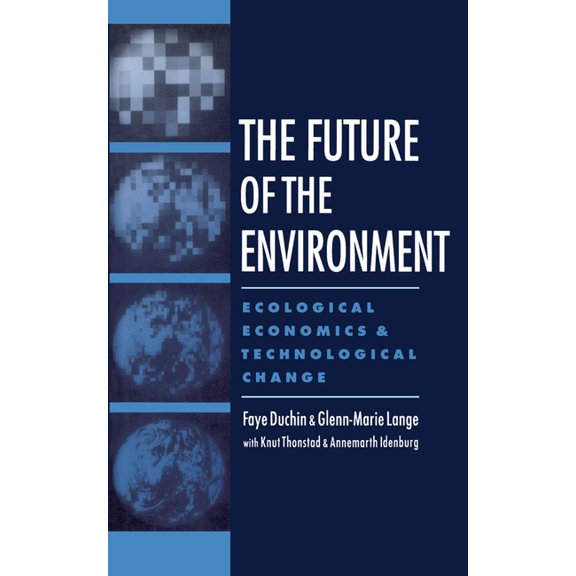 The Future of the Environment: Ecological Economics and Technological Change, (Hardcover)