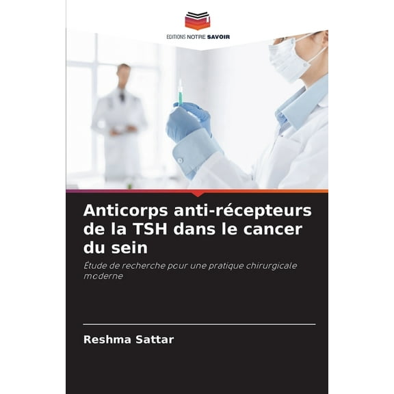 Anticorps anti-récepteurs de la TSH dans le cancer du sein, (Paperback)