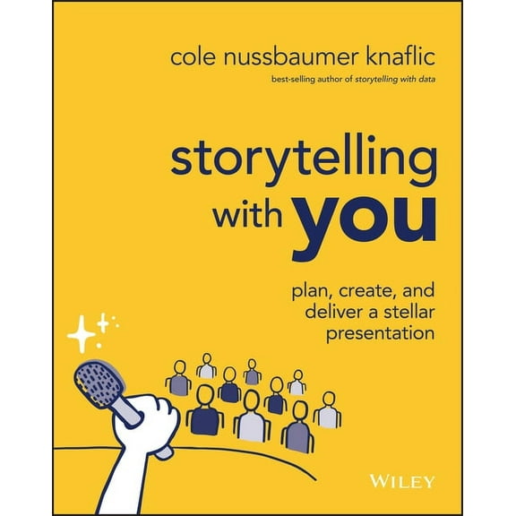 Storytelling with You: Plan, Create, and Deliver a Stellar Presentation, (Paperback)