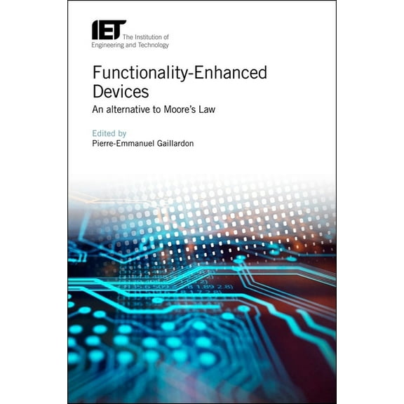 Materials, Circuits and Devices: Functionality-Enhanced Devices: An Alternative to Moore's Law (Hardcover)
