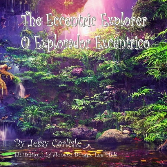 Bilingual Legends The Eccentric Explorer (O Explorador ExcÃªntrico): A Jungle Tale, Book 231, (Paperback)