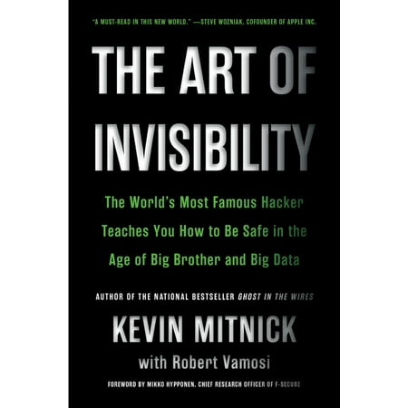 The Art of Invisibility : The World's Most Famous Hacker Teaches You How to Be Safe in the Age of Big Brother and Big (Best Hackers In The World Wiki)