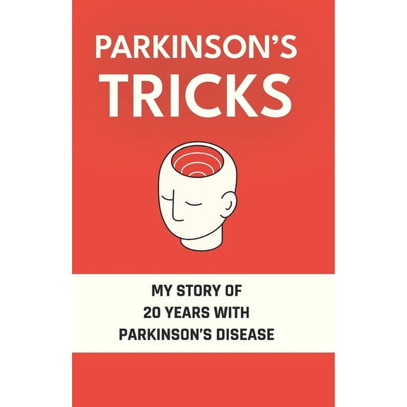Parkinson's Tricks: My Story of 20 Years with Parkinson's Disease, (Paperback)