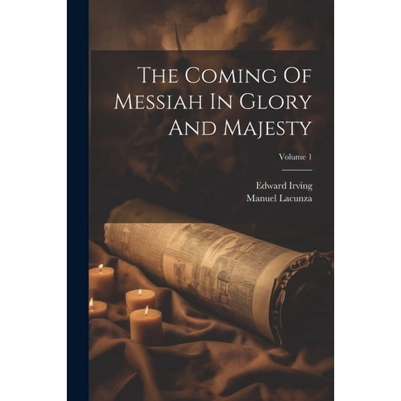 The Coming Of Messiah In Glory And Majesty; Volume 1, (Paperback)