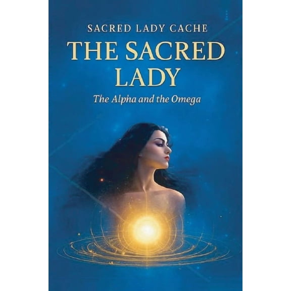 The Sacred Lady: The Alpha and the Omega, (Paperback)