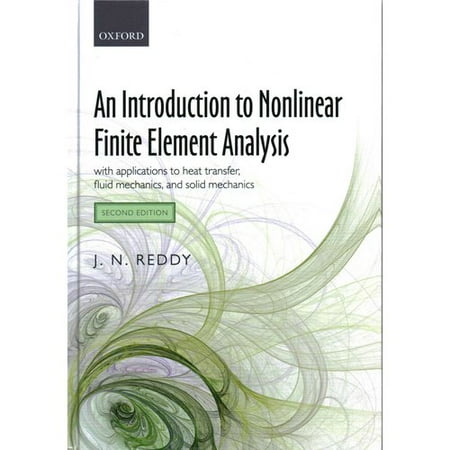 An Introduction to Nonlinear Finite Element Analysis: With Applications to Heat Transfer, Fluid Mechanics, and Solid Mechanics
