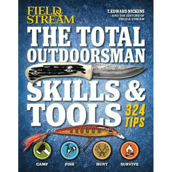 Pre-Owned The Total Outdoorsman Skills & Tools Manual (Field & Stream): 312 Essential Skills (Paperback) 1616288078 9781616288075