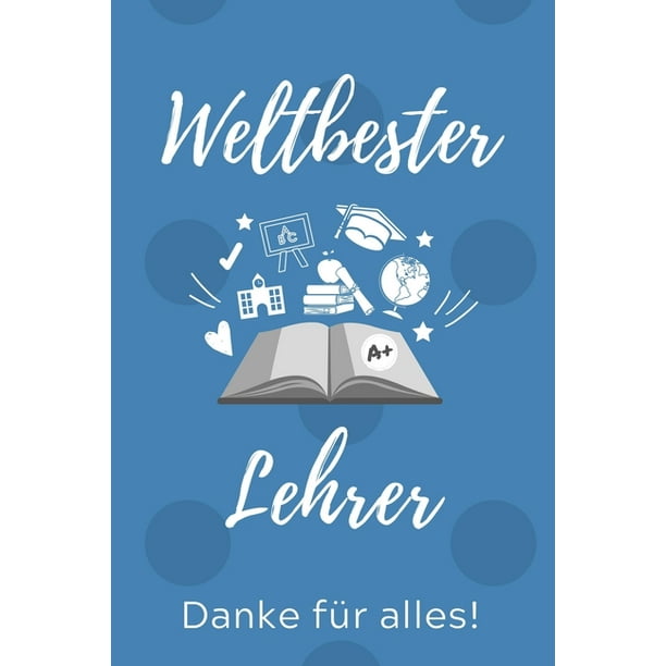 Weltbester Lehrer Danke Fur Alles A5 Punktiert Geschenkidee Fur Lehrer Erzieher Abschiedsgeschenk Grundschule Klassengeschenk Dankeschon Lehrerplaner Buch Zum Schulabschluss Paperback Walmart Com Walmart Com