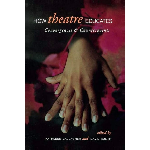 Heritage: How Theatre Educates: Convergences and Counterpoints with Artists, Scholars, and Advocates (Paperback)