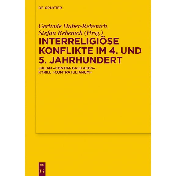Texte Und Untersuchungen Zur Geschichte  InterreligiÃ¶se Konflikte Im 4. Und 5. Jahrhundert: Julian "Contra Galilaeos" - Kyrill "Contra Iulianum&qu, Book 181, (Hardcover)