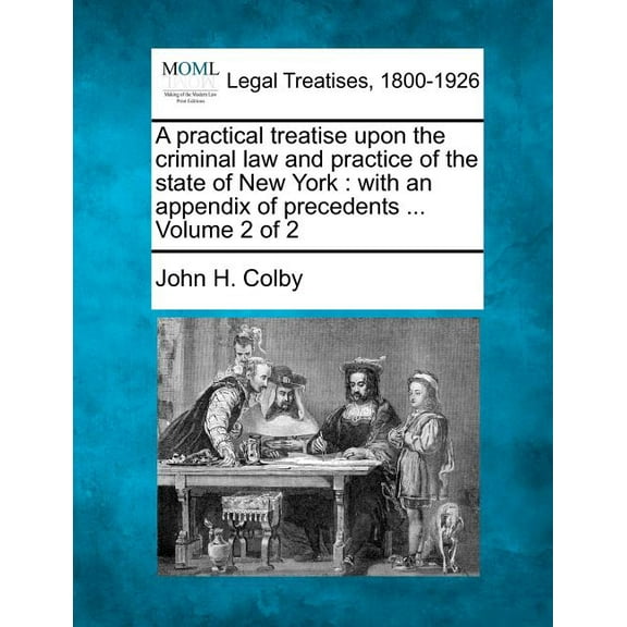 A Practical Treatise Upon the Criminal Law and Practice of the State of New York (Paperback)