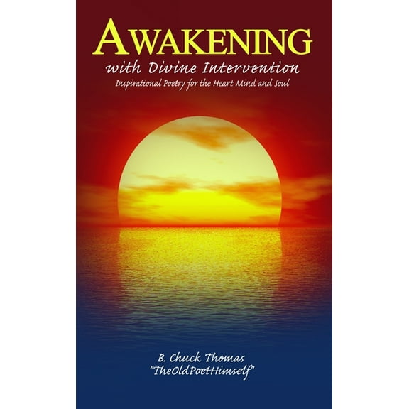 Awakening with Divine Intervention Inspirational Poetry for the Heart Mind and Soul, (Hardcover)