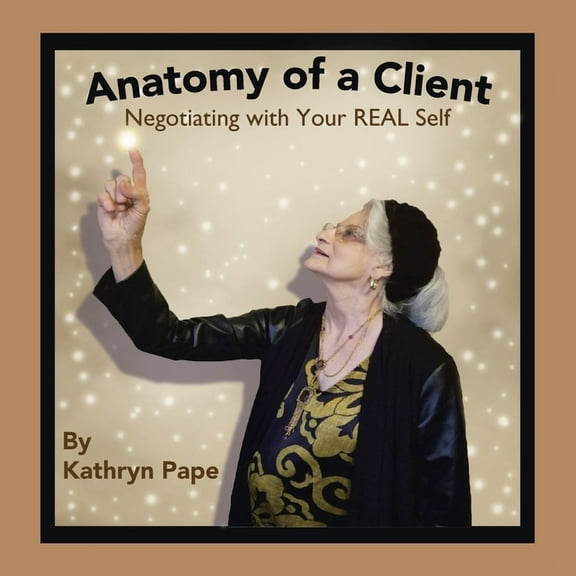 Anatomy of a Client: Negotiating with Your Real Self, (Paperback)