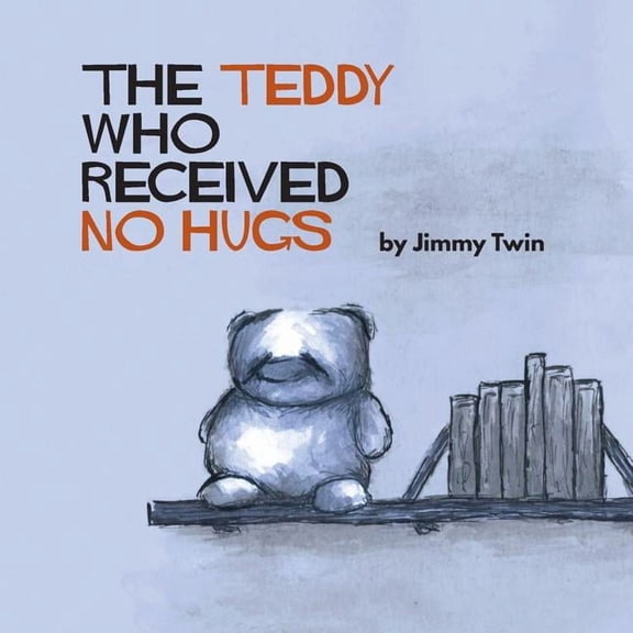 The Teddy Who Received No Hugs, (Paperback)