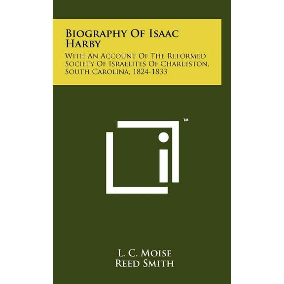 Biography of Isaac Harby : With an Account of the Reformed Society of Israelites of Charleston, South Carolina, 1824-1833 (Hardcover)