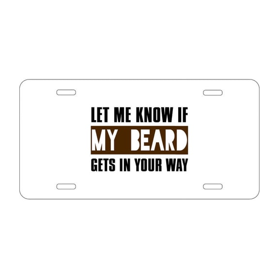 DistinctInk Custom Aluminum Vanity License Plate for Front of Car - Let Me Know if My Beard Gets in Your Way