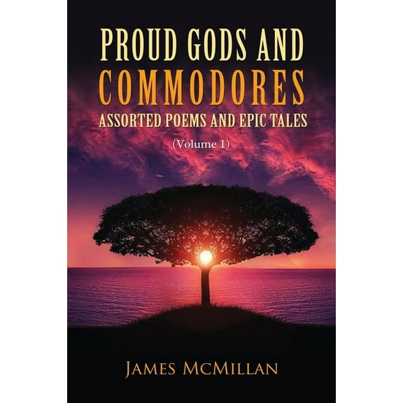 Proud Gods and Commodores: Assorted Poems and Epic Tales (Volume 1), (Paperback)