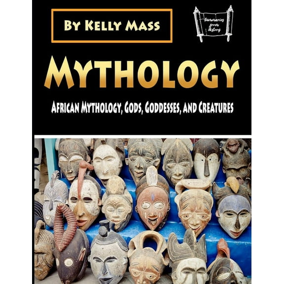Mythology: African Mythology, Gods, Goddesses, and Creatures (Paperback)