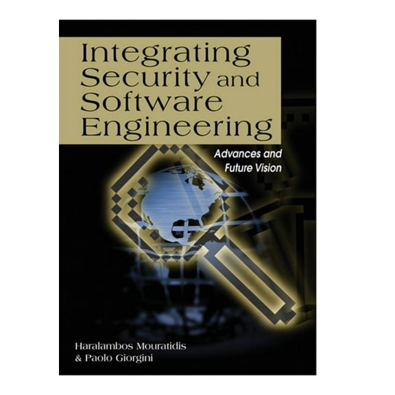 Integrating Security and Software Engineering: Advances and Future Vision, (Hardcover)