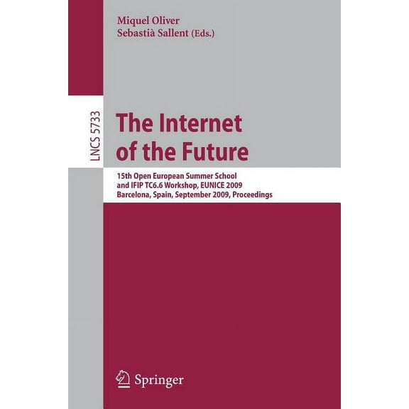 The Internet of the Future: 15th Open European Summer School and IFIP TC6.6 Workshop, EUNICE 2009, Barcelona, Spain, Sep, (Paperback)